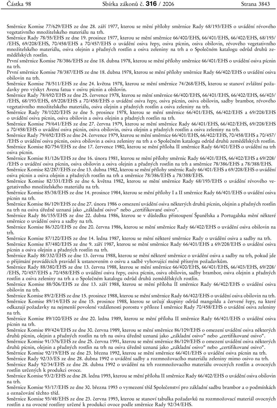 prosince 1977, kterou se meïnõâ smeïrnice 66/400/EHS, 66/401/EHS, 66/402/EHS, 68/193/ /EHS, 69/208/EHS, 70/458/EHS a 70/457/EHS o uvaâdeïnõâ osiva rïepy, osiva põâcnin, osiva obilovin, reâvoveâho