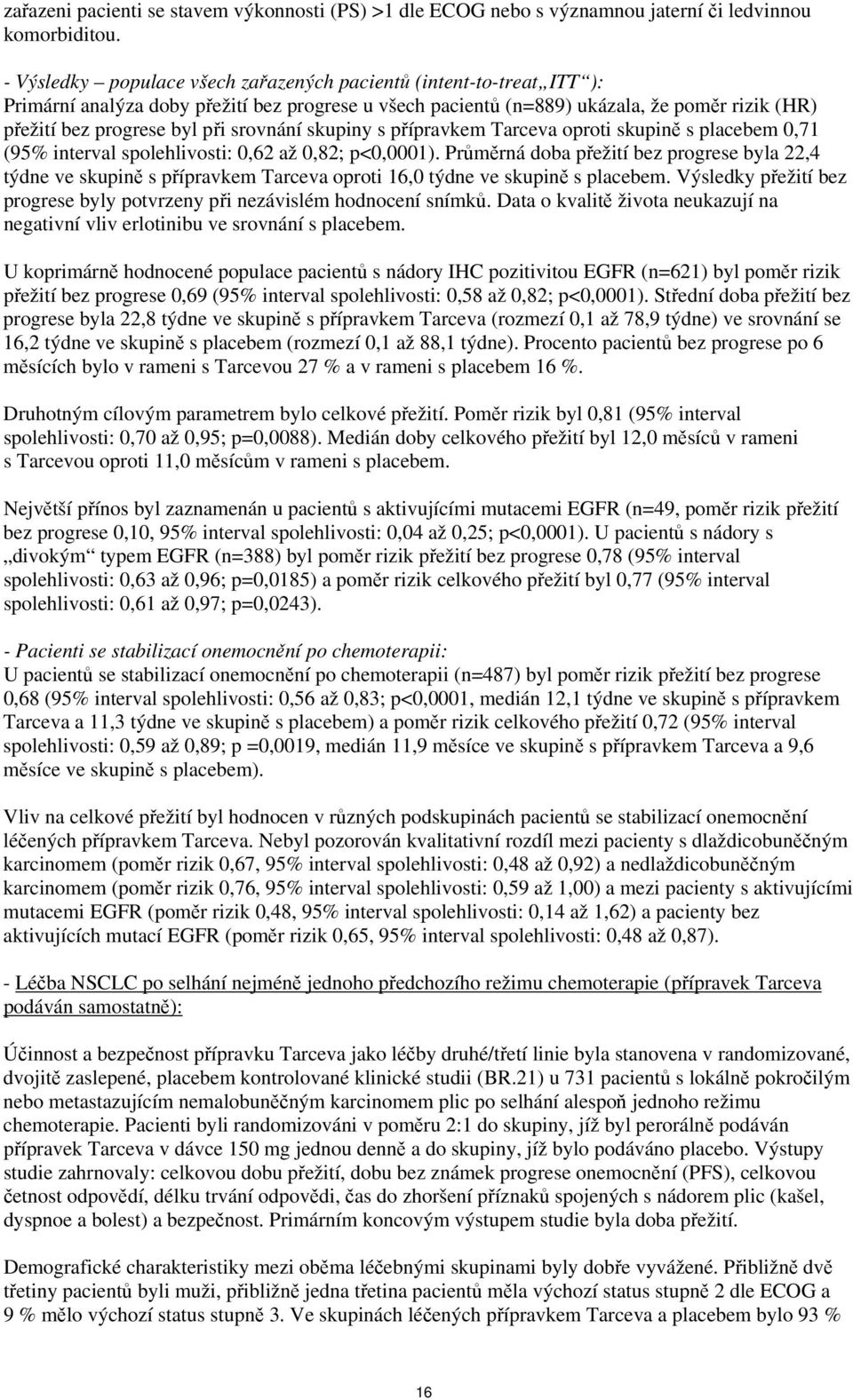 srovnání skupiny s přípravkem Tarceva oproti skupině s placebem,71 (95% interval spolehlivosti:,62 až,82; p<,1).