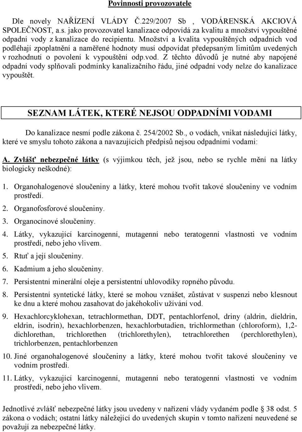 SEZNAM LÁTEK, KTERÉ NEJSOU ODPADNÍMI VODAMI Do kanalizace nesmí podle zákona č. 254/2002 Sb.