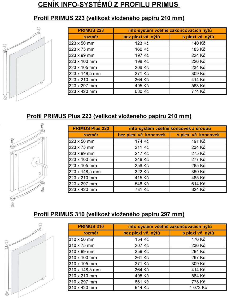 koncovek a šroubů 223 x 50 mm 174 Kč 191 Kč 223 x 75 mm 211 Kč 234 Kč 223 x 99 mm 247 Kč 275 Kč 223 x 100 mm 249 Kč 277 Kč 223 x 105 mm 256 Kč 285 Kč 223 x 148,5 mm 322 Kč 360 Kč 223 x 210 mm 415 Kč