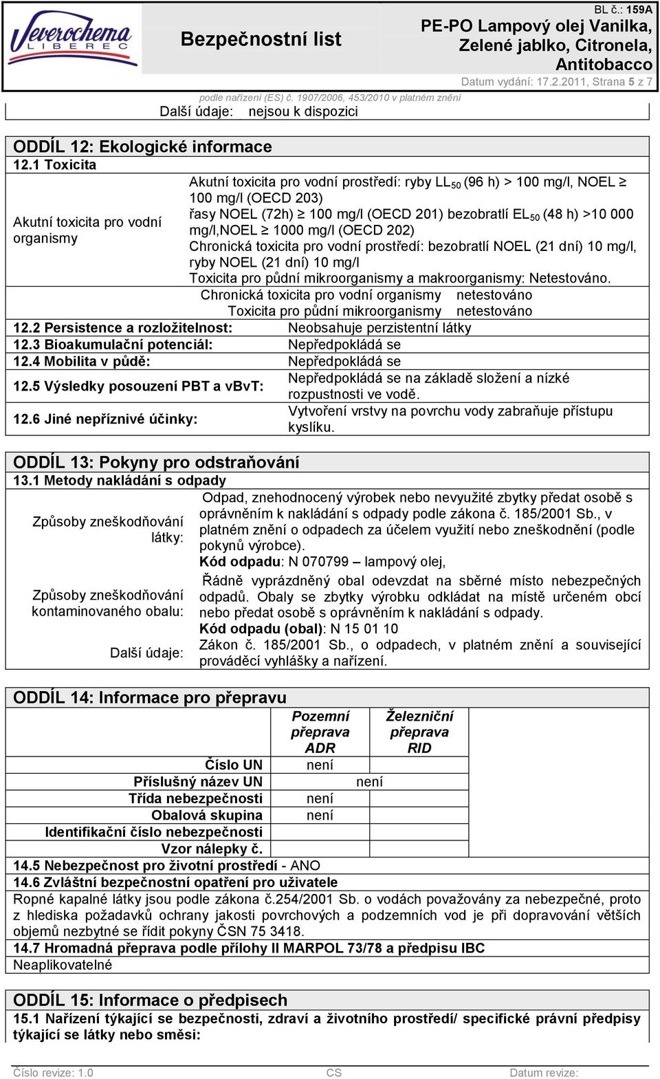 1 Toxicita Akutní toxicita pro vodní organismy nejsou k dispozici Datum vydání: 17.2.