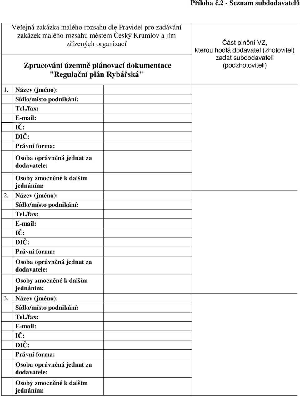 "Regulační plán Rybářská" Část plnění VZ, kterou hodlá dodavatel (zhotovitel) zadat subdodavateli (podzhotoviteli) 1. Název (jméno): Sídlo/místo podnikání: Tel.