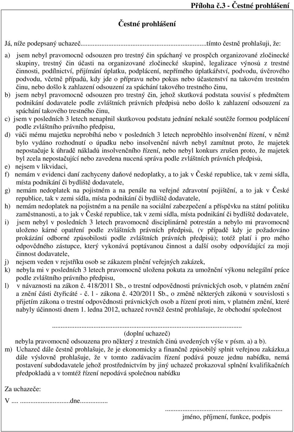 legalizace výnosů z trestné činnosti, podílnictví, přijímání úplatku, podplácení, nepřímého úplatkářství, podvodu, úvěrového podvodu, včetně případů, kdy jde o přípravu nebo pokus nebo účastenství na