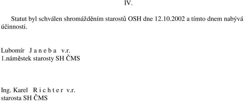 2002 a tímto dnem nabývá účinnosti. IV.