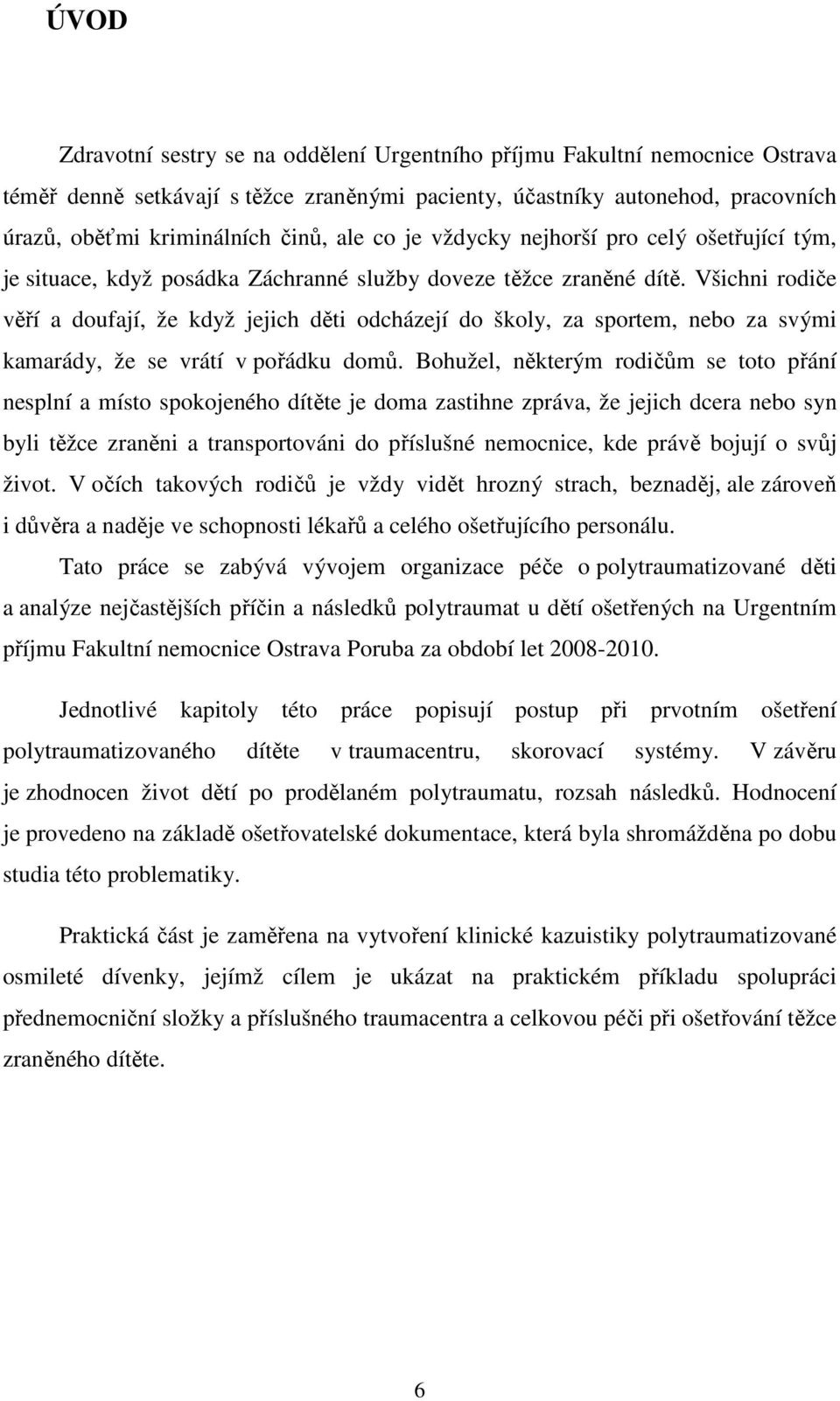 Všichni rodiče věří a doufají, že když jejich děti odcházejí do školy, za sportem, nebo za svými kamarády, že se vrátí v pořádku domů.