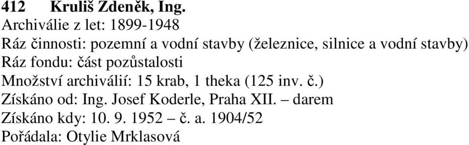 silnice a vodní stavby) Ráz fondu: část pozůstalosti Množství archiválií: 15