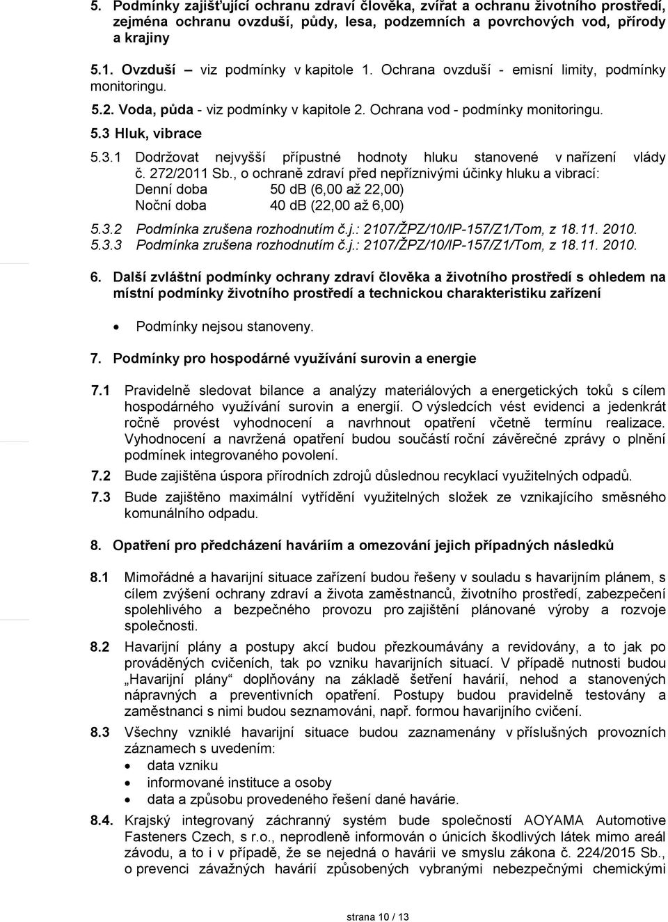 Hluk, vibrace 5.3.1 Dodržovat nejvyšší přípustné hodnoty hluku stanovené v nařízení vlády č. 272/2011 Sb.