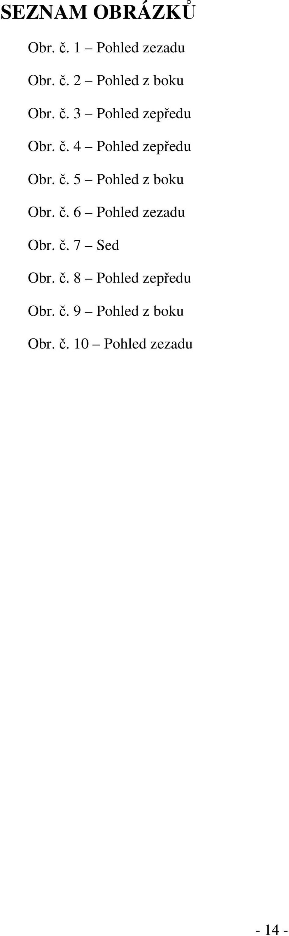 č. 6 Pohled zezadu Obr. č. 7 Sed Obr. č. 8 Pohled zepředu Obr.