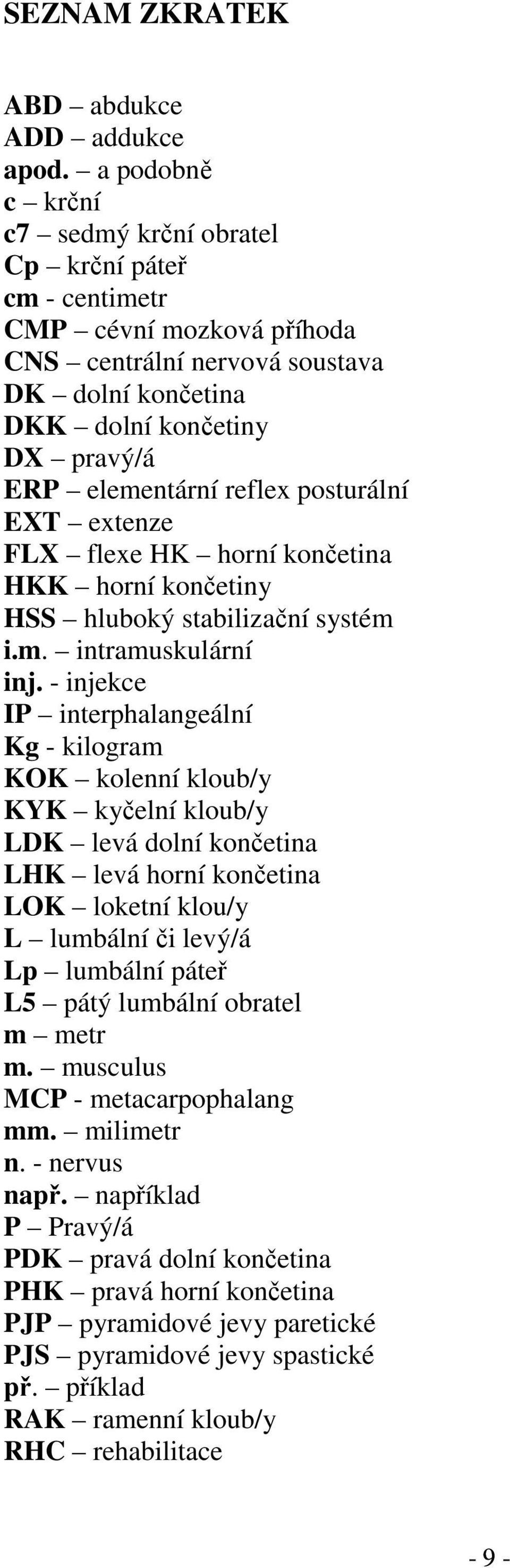 reflex posturální EXT extenze FLX flexe HK horní končetina HKK horní končetiny HSS hluboký stabilizační systém i.m. intramuskulární inj.