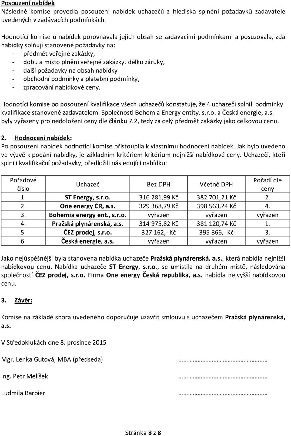 délku záruky, - další požadavky na obsah nabídky - obchodní podmínky a platební podmínky, - zpracování nabídkové ceny.