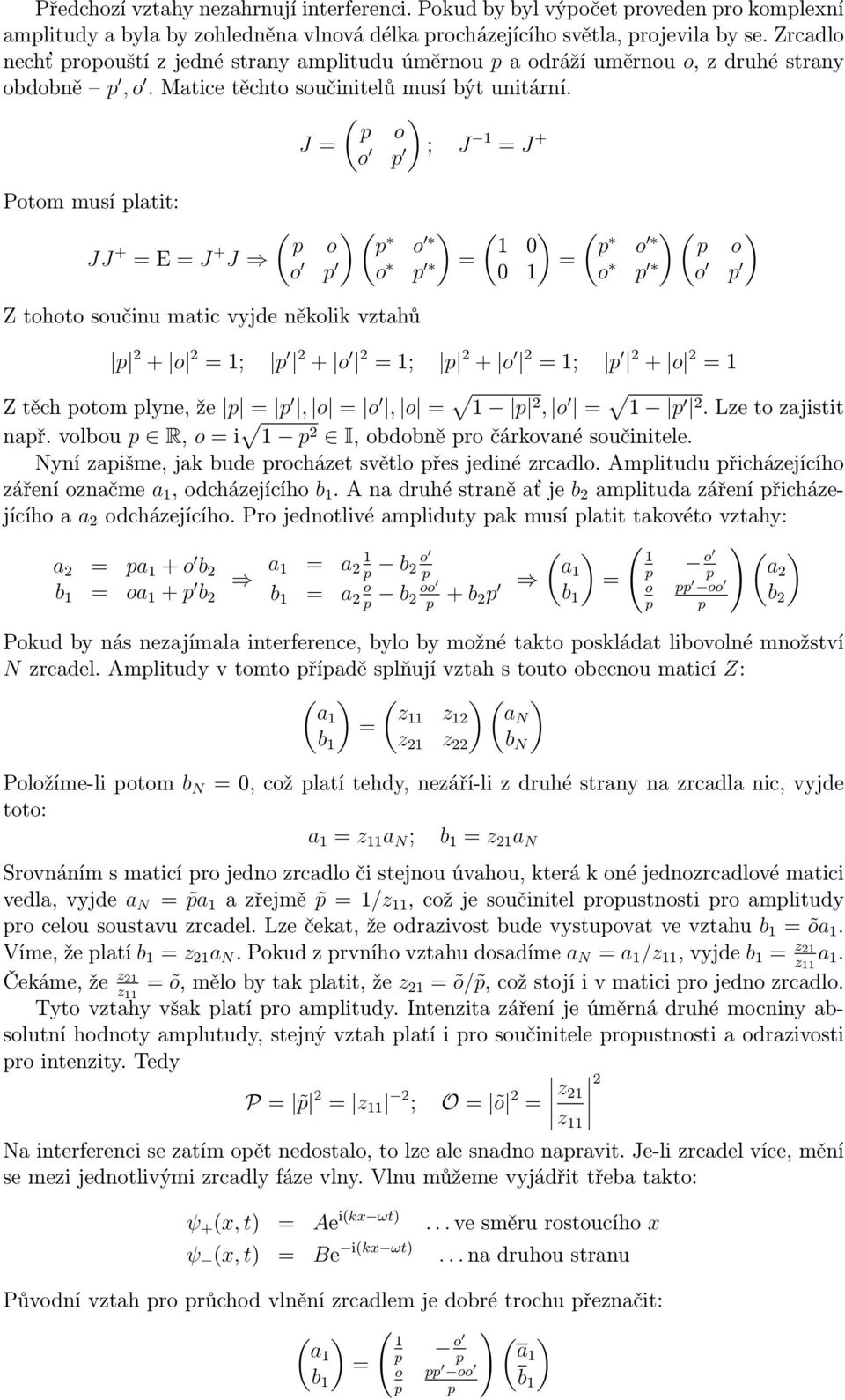o J o ; J J + Potom musí latit: o JJ + E J + o J o o Z tohoto součinu matic vyjde několik vztahů 0 0 o o o o + o ; + o ; + o ; + o Z těch otom lyne, že, o o, o, o. Lze to zajistit nař.