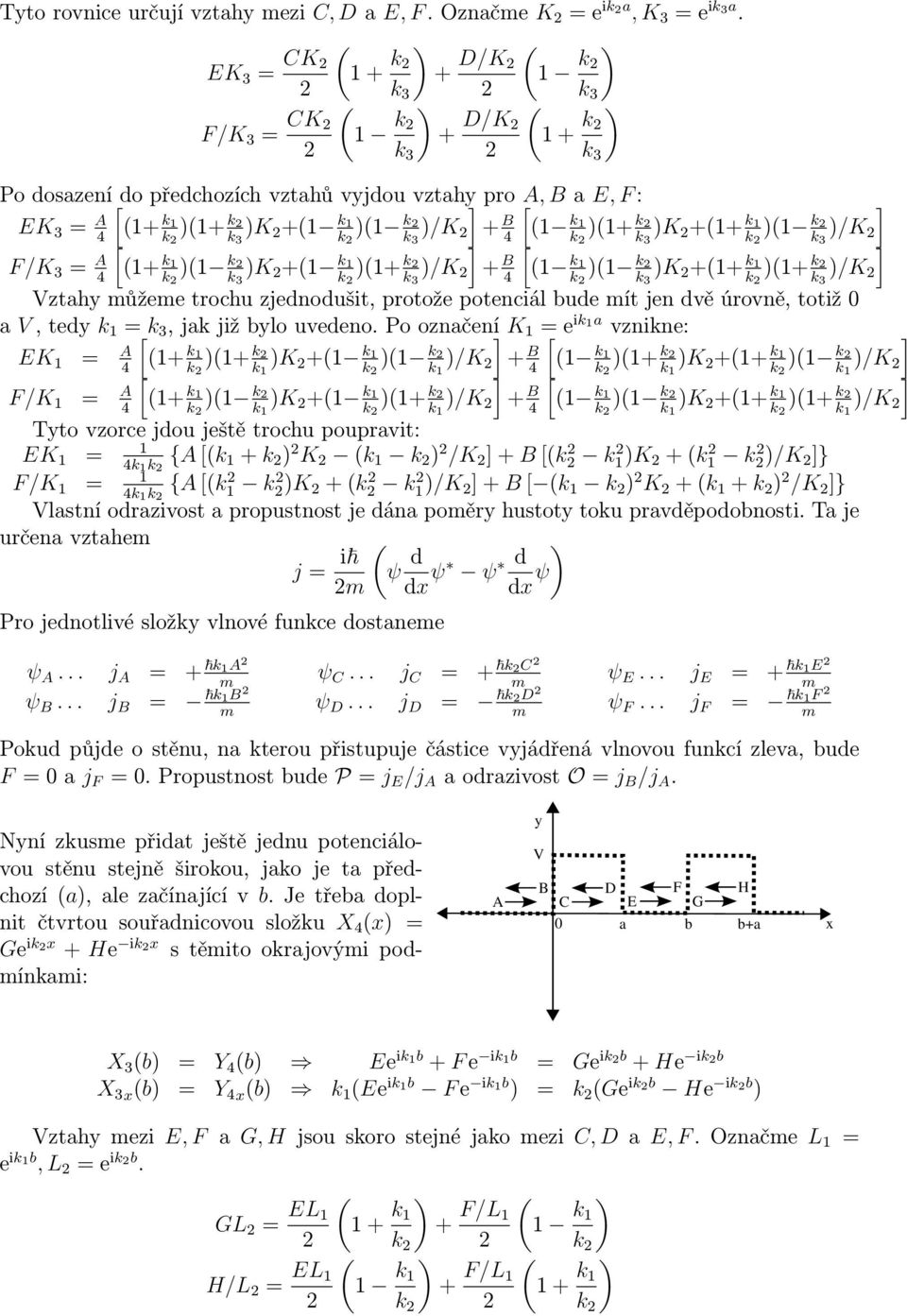 + k k + k /K + B k 4 k k K ++ k k + k /K Vztahy můžeme trochu zjednodušit, rotože otenciál bude mít jen dvě úrovně, totiž 0 a V, tedy k [, jak již bylo uvedeno.