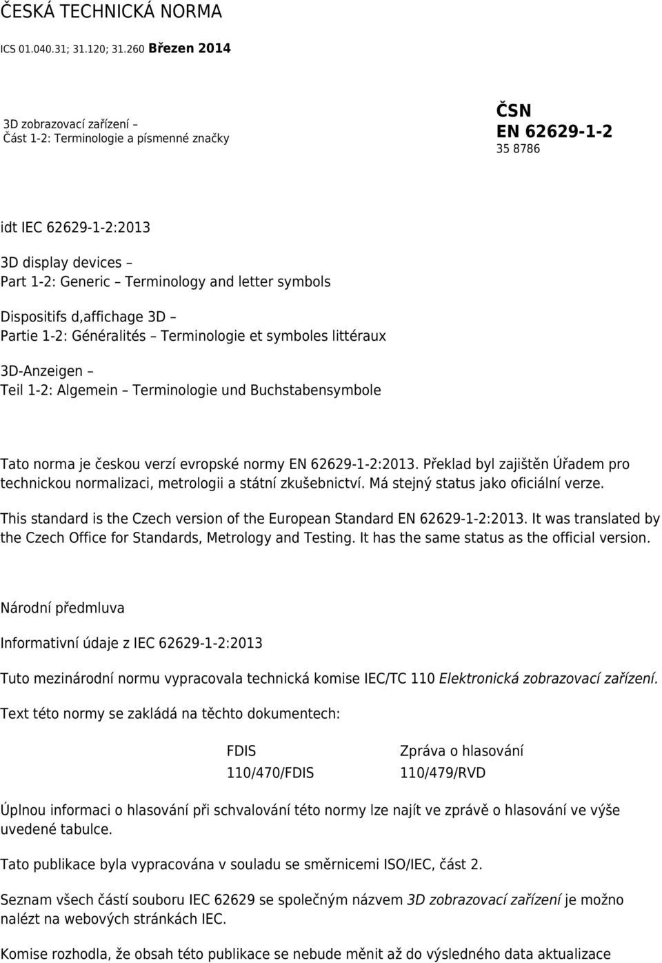 Dispositifs d,affichage 3D Partie 1-2: Généralités Terminologie et symboles littéraux 3D-Anzeigen Teil 1-2: Algemein Terminologie und Buchstabensymbole Tato norma je českou verzí evropské normy EN