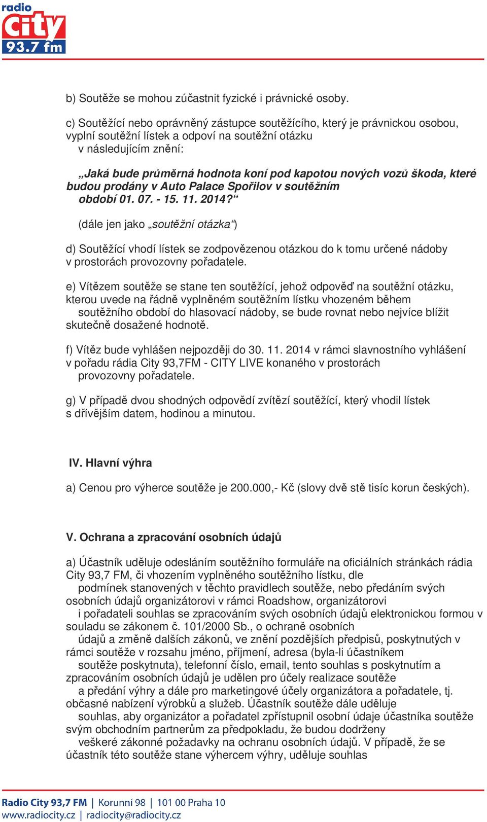 nových vozů škoda, které budou prodány v Auto Palace Spořilov v soutěžním období 01. 07. - 15. 11. 2014?