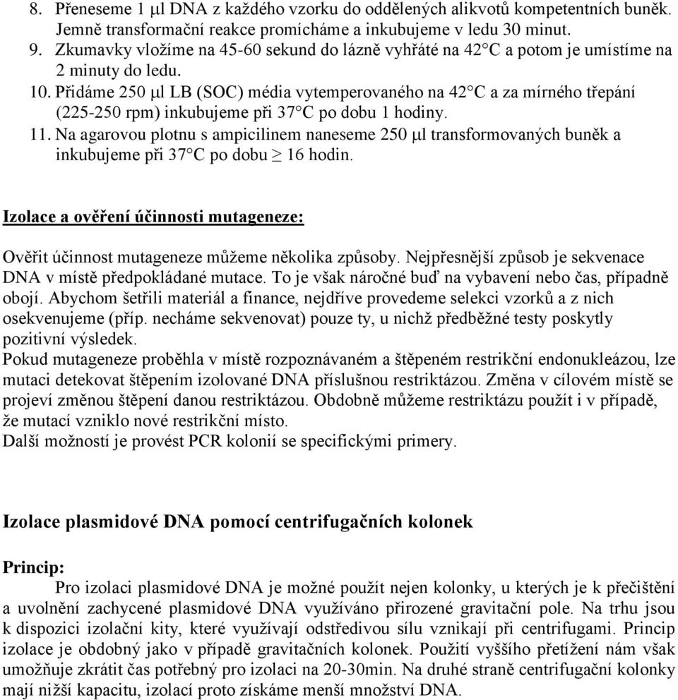 Přidáme 250 l LB (SOC) média vytemperovaného na 42 C a za mírného třepání (225-250 rpm) inkubujeme při 37 C po dobu 1 hodiny. 11.