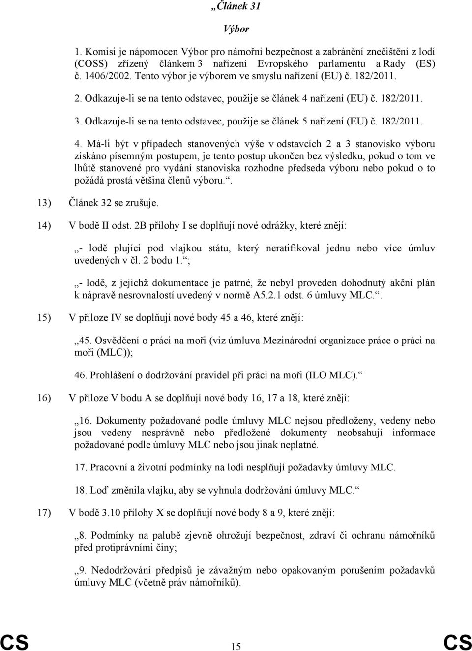 Odkazuje-li se na tento odstavec, použije se článek 5 nařízení (EU) č. 182/2011. 4.