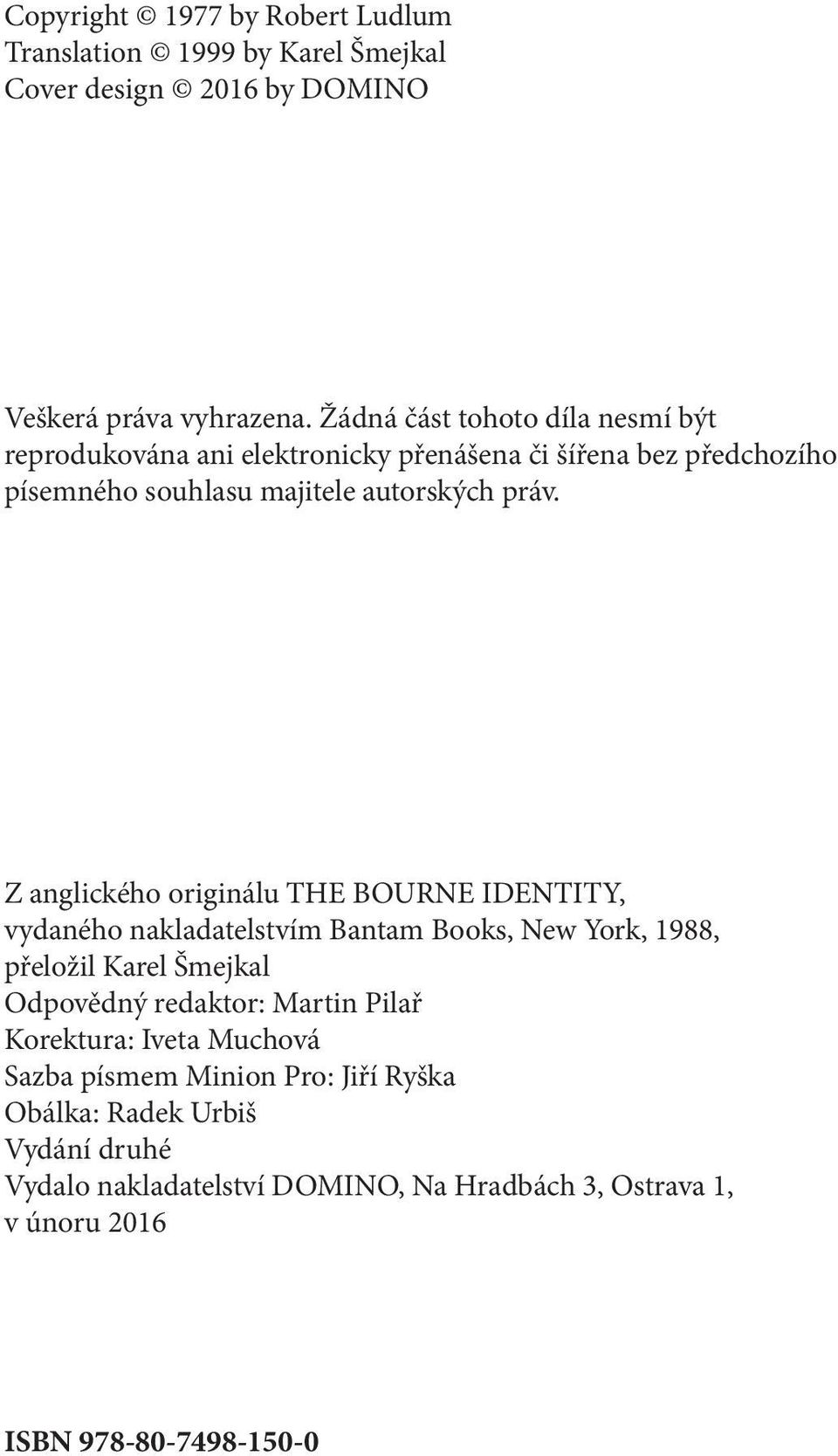 Z anglického originálu THE BOURNE IDENTITY, vydaného nakladatelstvím Bantam Books, New York, 1988, přeložil Karel Šmejkal Odpovědný redaktor: Martin