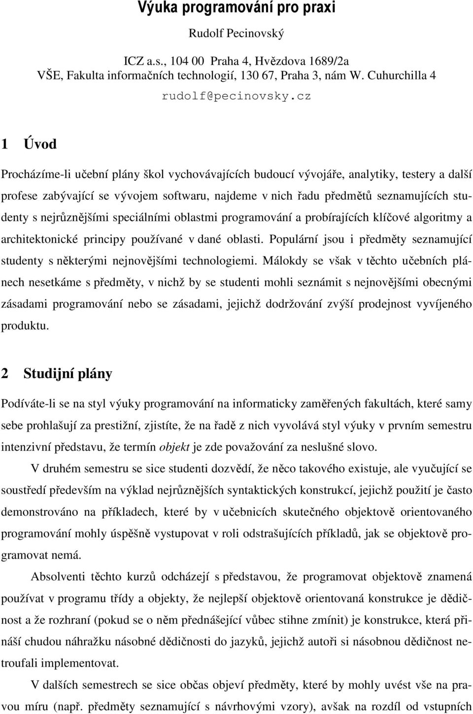 nejrůznějšími speciálními oblastmi programování a probírajících klíčové algoritmy a architektonické principy používané v dané oblasti.