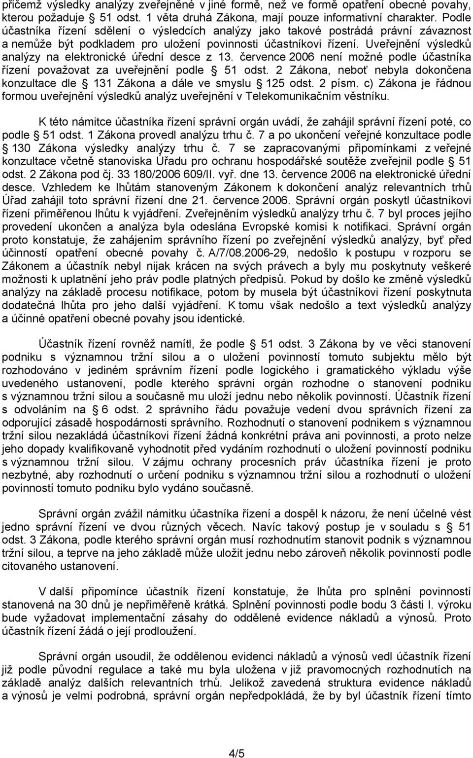 Uveřejnění výsledků analýzy na elektronické úřední desce z 13. července 2006 není možné podle účastníka řízení považovat za uveřejnění podle 51 odst.