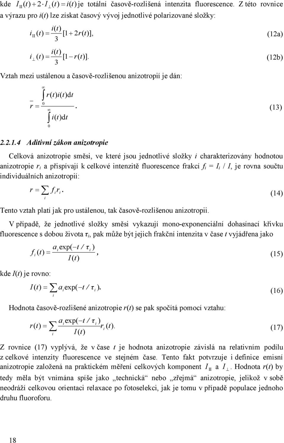 (12b) 3 Vztah mezi ustálenou a časově-rozlišenou anizotropií je dán: r( t) i( t)dt 0 r =. (13) 0 i( t)dt 2.2.1.4 Aditivní zákon anizotropie Celková anizotropie směsi, ve které jsou jednotlivé složky