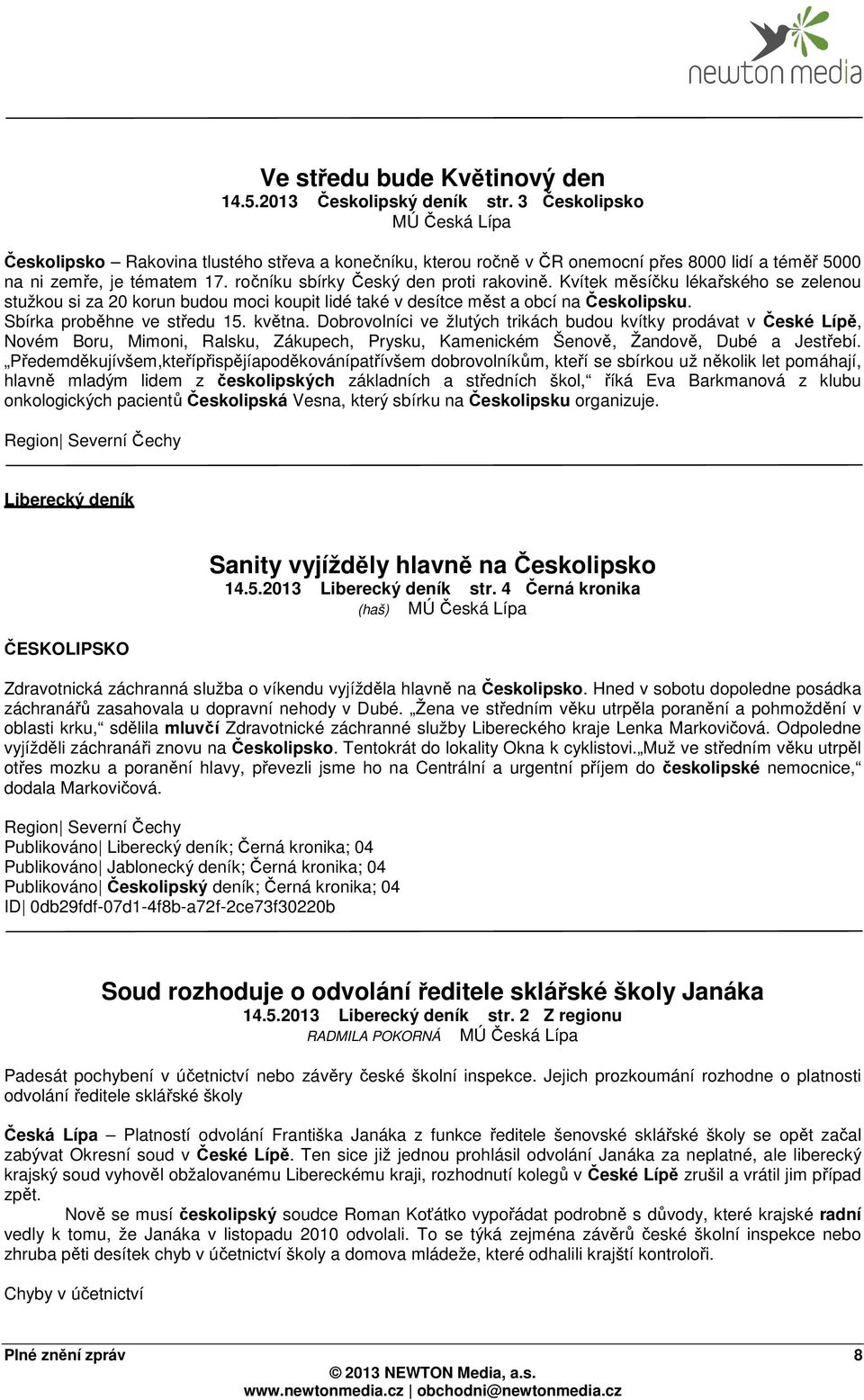 ročníku sbírky Český den proti rakovině. Kvítek měsíčku lékařského se zelenou stužkou si za 20 korun budou moci koupit lidé také v desítce měst a obcí na Českolipsku. Sbírka proběhne ve středu 15.