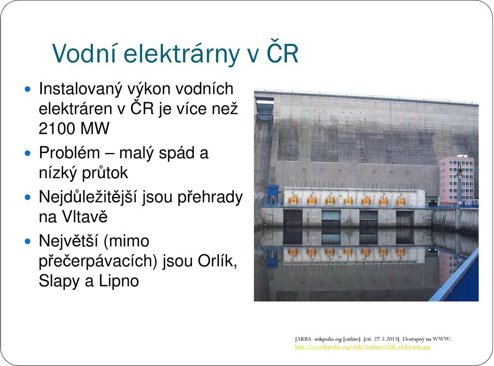 (mimo přečerpávacích) jsou Orlík, Slapy a Lipno JARBA. wikipedia.org [online]. [cit.