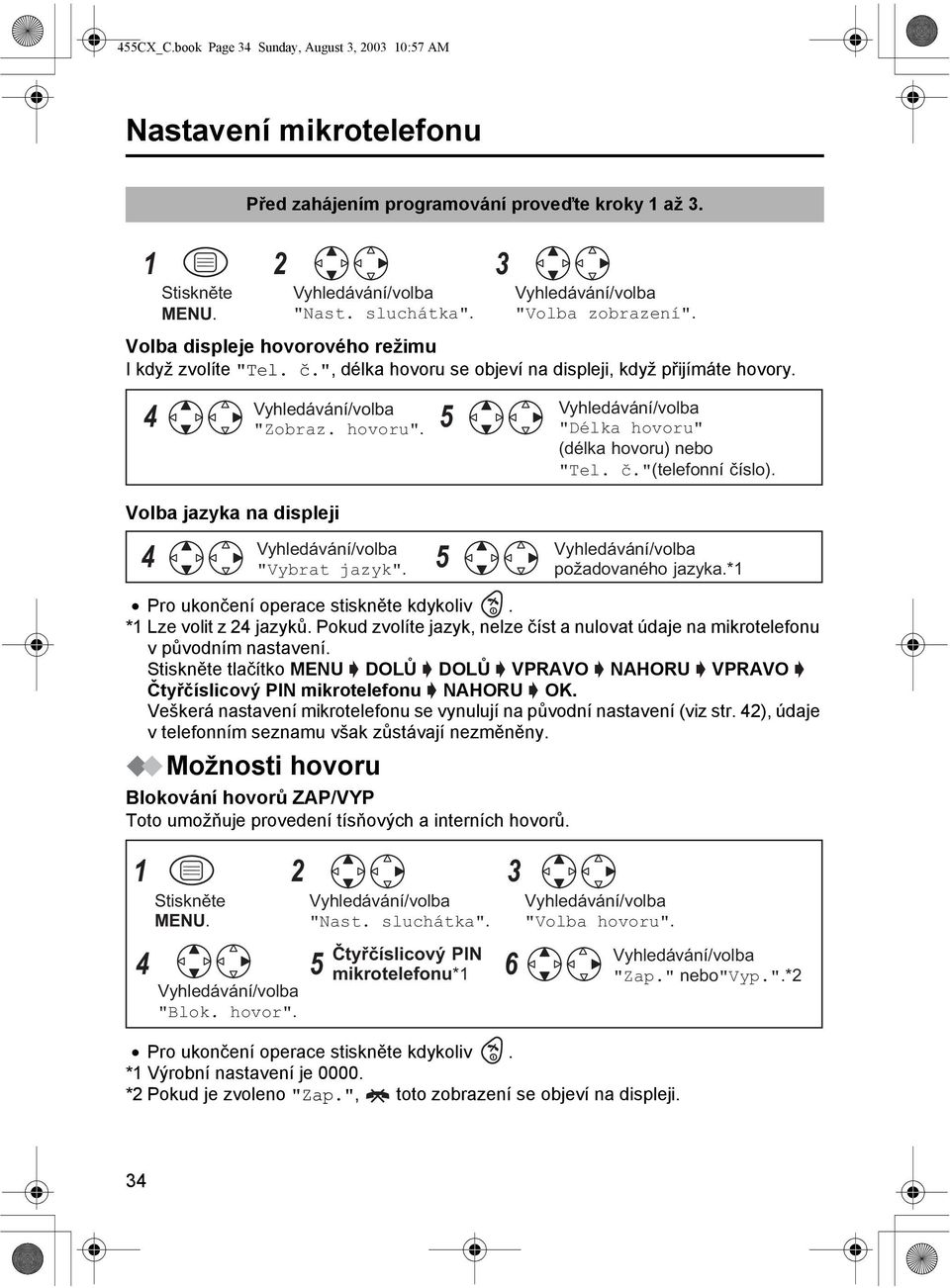 Volba jazyka na displeji 4 5 "Vybrat jazyk". požadovaného jazyka.*1 *1 Lze volit z 24 jazyků. Pokud zvolíte jazyk, nelze číst a nulovat údaje na mikrotelefonu v původním nastavení.