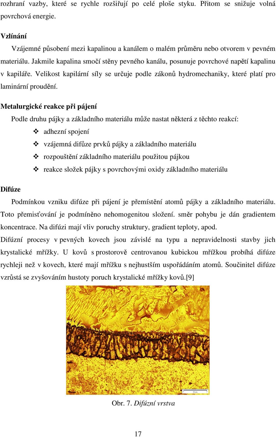 Velikost kapilární síly se určuje podle zákonů hydromechaniky, které platí pro laminární proudění.