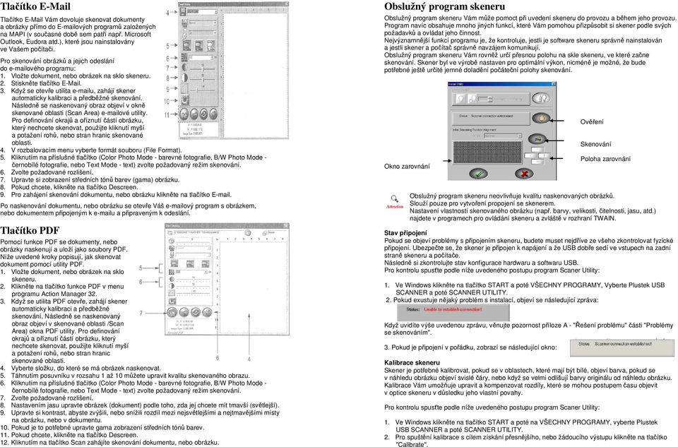 Když se otevře utilita e-mailu, zahájí skener automaticky kalibraci a předběžné skenování. Následně se naskenovaný obraz objeví v okně skenované oblasti (Scan Area) e-mailové utility.