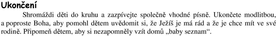 Ukončete modlitbou, a poproste Boha, aby pomohl dětem