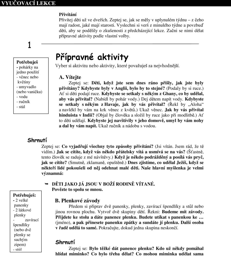 Začni se nimi dělat přípravné aktivity podle vlastní volby. Přípravné aktivity Vyber si aktivitu nebo aktivity, které považuješ za nejvhodnější. A.