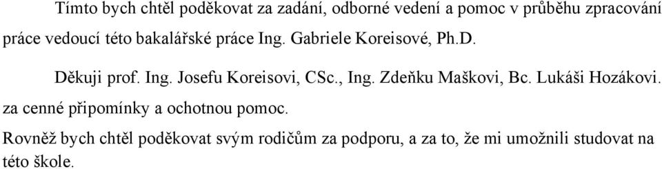 , Ing. Zdeňku Maškovi, Bc. Lukáši Hozákovi. za cenné připomínky a ochotnou pomoc.