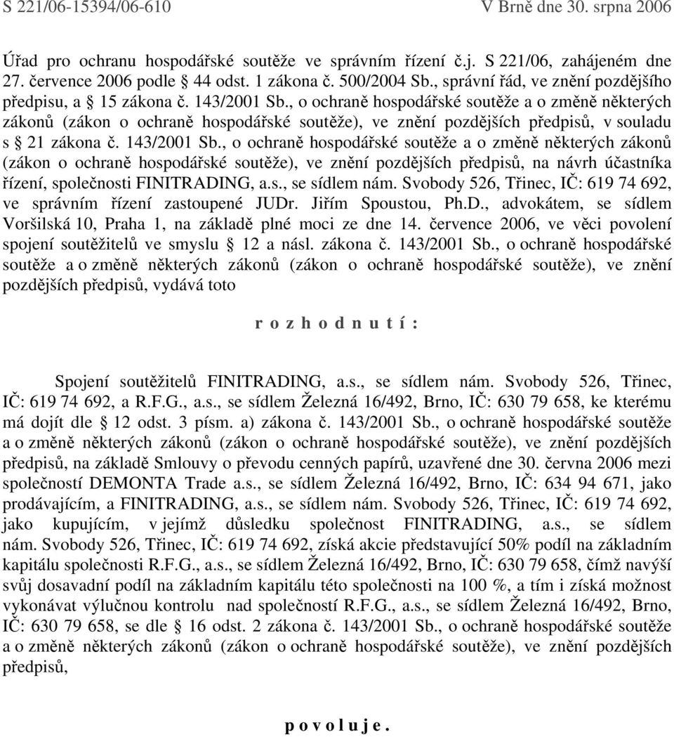 , o ochraně hospodářské soutěže a o změně některých zákonů (zákon o ochraně hospodářské soutěže), ve znění pozdějších předpisů, v souladu s 21 zákona č. 143/2001 Sb.