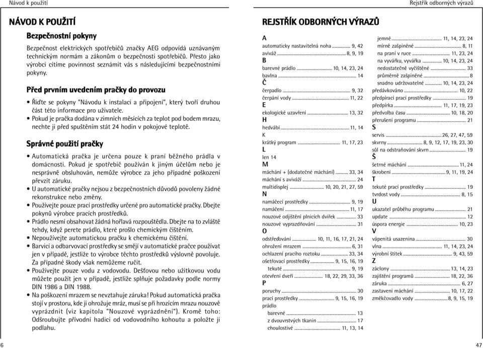 P ed prvnлm uvedenлm praкky do provozu О Ъiтte se pokyny "NЇvodu k instalaci a p ipojenл", kter tvo л druhou кїst tхto informace pro uшivatele.