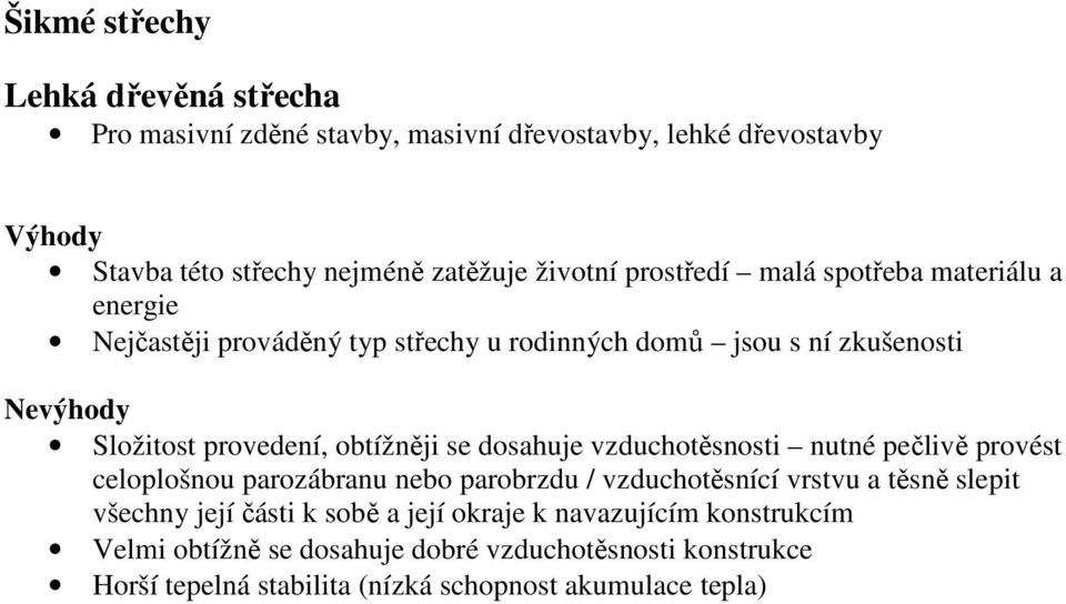 se dosahuje vzduchotěsnosti nutné pečlivě provést celoplošnou parozábranu nebo parobrzdu / vzduchotěsnící vrstvu a těsně slepit všechny její části k sobě