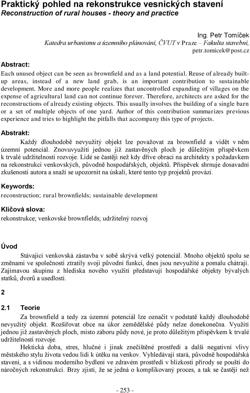 Reuse of already builtup areas, instead of a new land grab, is an important contribution to sustainable development.