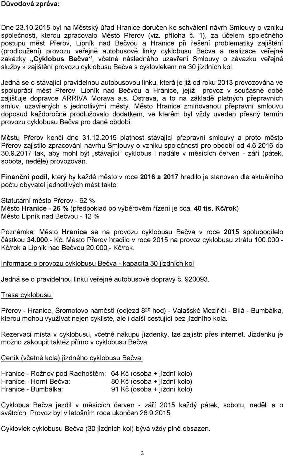 Cyklobus Bečva, včetně následného uzavření Smlouvy o závazku veřejné služby k zajištění provozu cyklobusu Bečva s cyklovlekem na 30 jízdních kol.