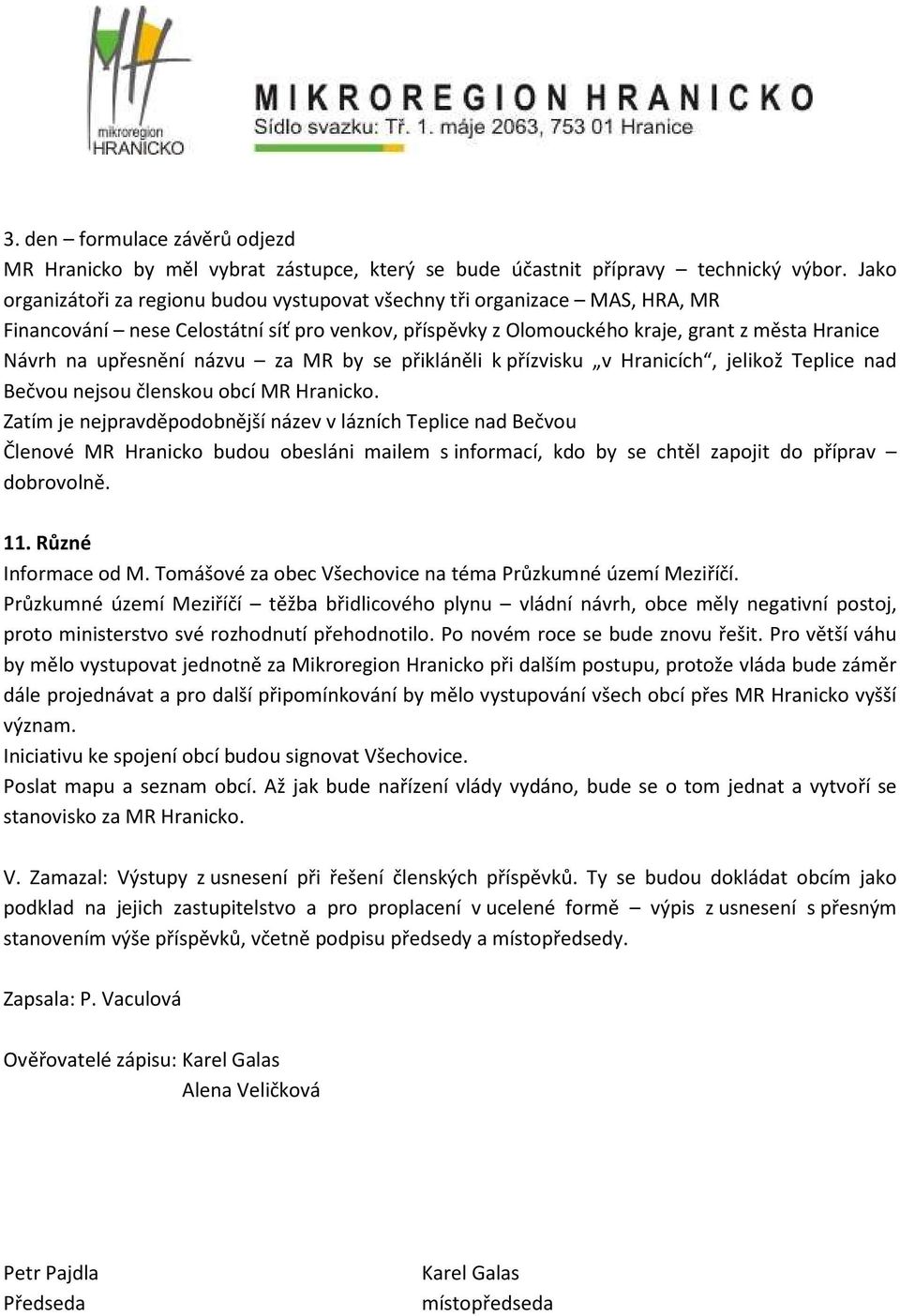 názvu za MR by se přikláněli k přízvisku v Hranicích, jelikož Teplice nad Bečvou nejsou členskou obcí MR Hranicko.