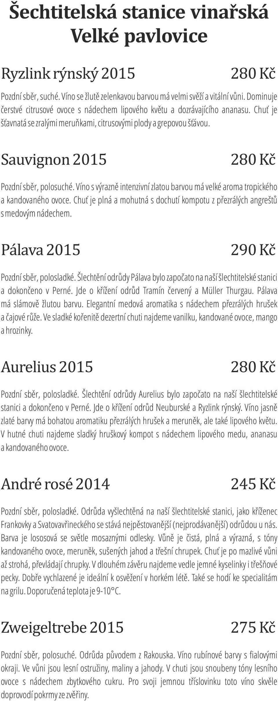 Víno s výrazně intenzivní zlatou barvou má velké aroma tropického a kandovaného ovoce. Chuť je plná a mohutná s dochutí kompotu z přezrálých angreštů s medovým nádechem.