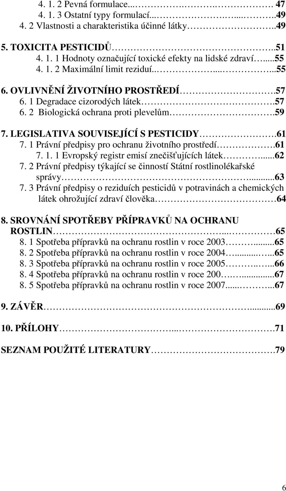 61 7. 1 Právní předpisy pro ochranu životního prostředí.61 7. 1. 1 Evropský registr emisí znečišťujících látek...62 7. 2 Právní předpisy týkající se činností Státní rostlinolékařské správy...63 7.