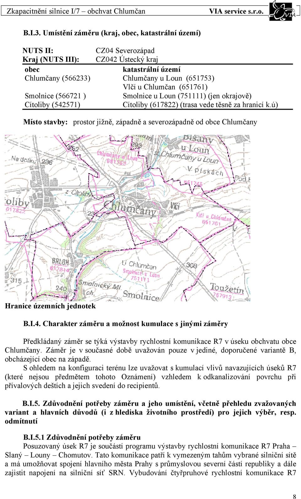 (651761) Smolnice (566721 ) Smolnice u Loun (751111) (jen okrajově) Cítoliby (542571) Cítoliby (617822) (trasa vede těsně za hranicí k.