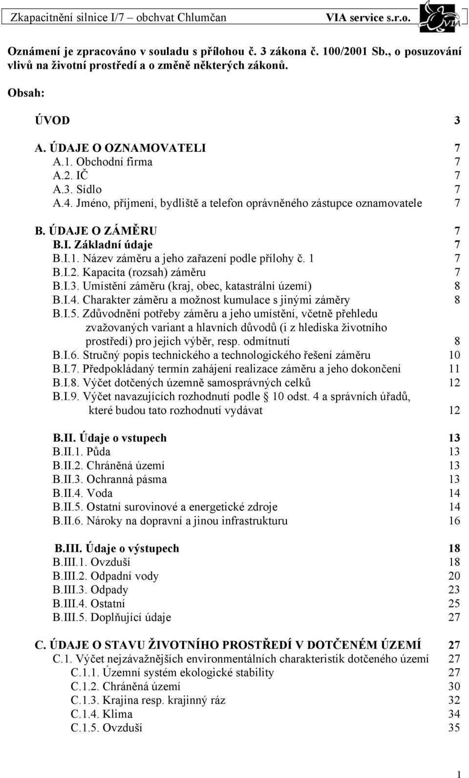 I.2. Kapacita (rozsah) záměru 7 B.I.3. Umístění záměru (kraj, obec, katastrální území) 8 B.I.4. Charakter záměru a možnost kumulace s jinými záměry 8 B.I.5.