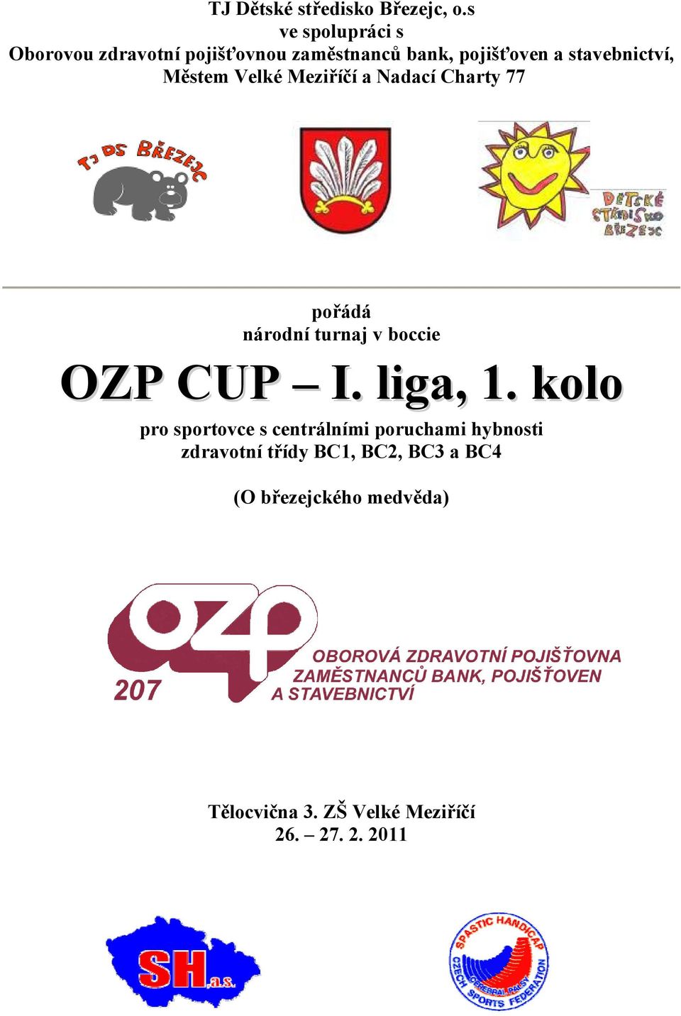 Městem Velké Meziříčí a Nadací Charty 77 pořádá národní turnaj v boccie OZP CUP I. liga, 1.