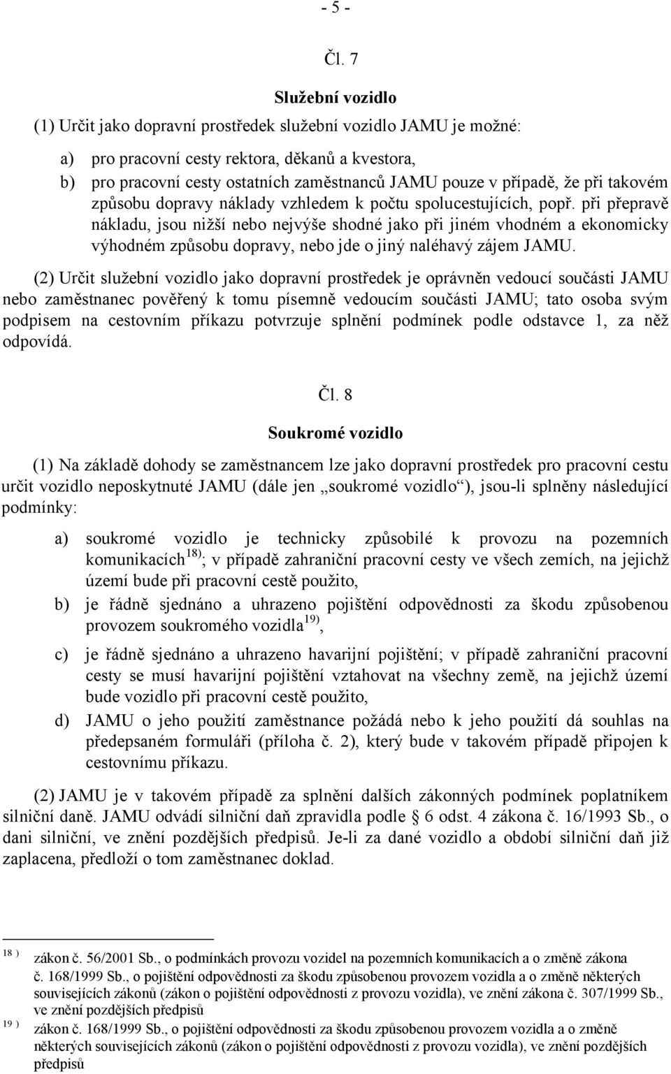 případě, že při takovém způsobu dopravy náklady vzhledem k počtu spolucestujících, popř.