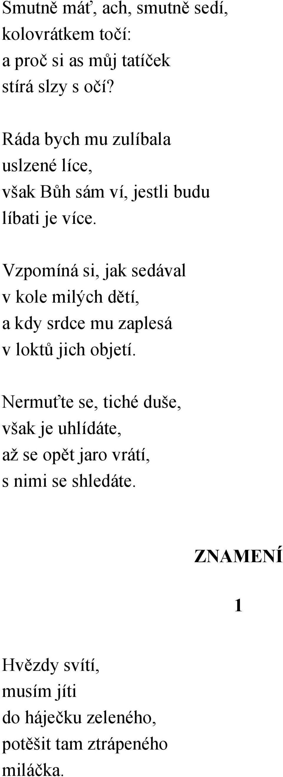 Vzpomíná si, jak sedával v kole milých dětí, a kdy srdce mu zaplesá v loktů jich objetí.