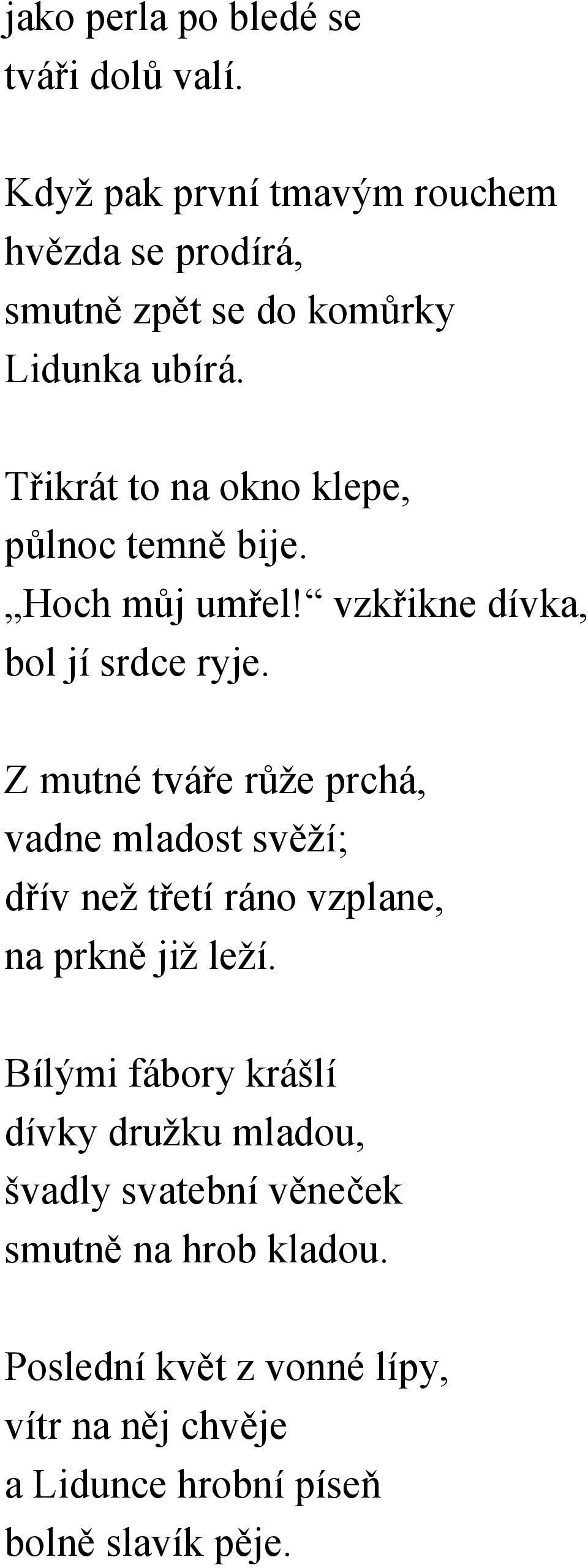 Třikrát to na okno klepe, půlnoc temně bije. Hoch můj umřel! vzkřikne dívka, bol jí srdce ryje.