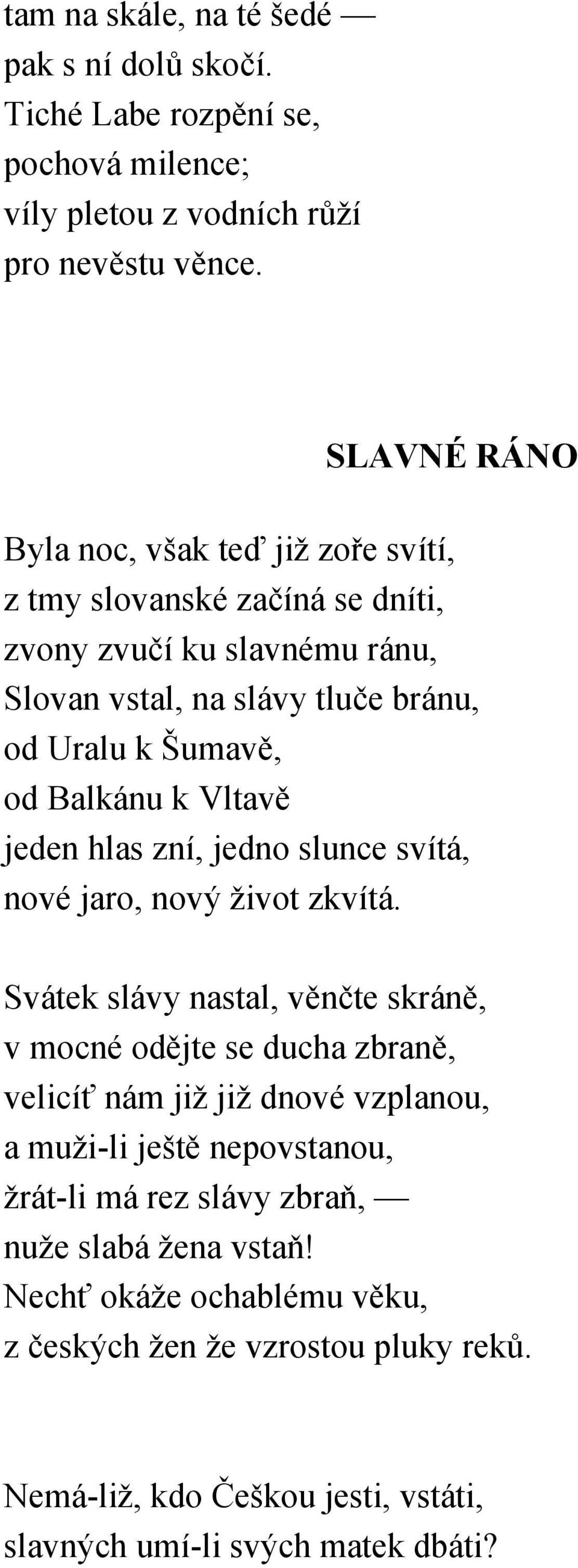 k Vltavě jeden hlas zní, jedno slunce svítá, nové jaro, nový život zkvítá.