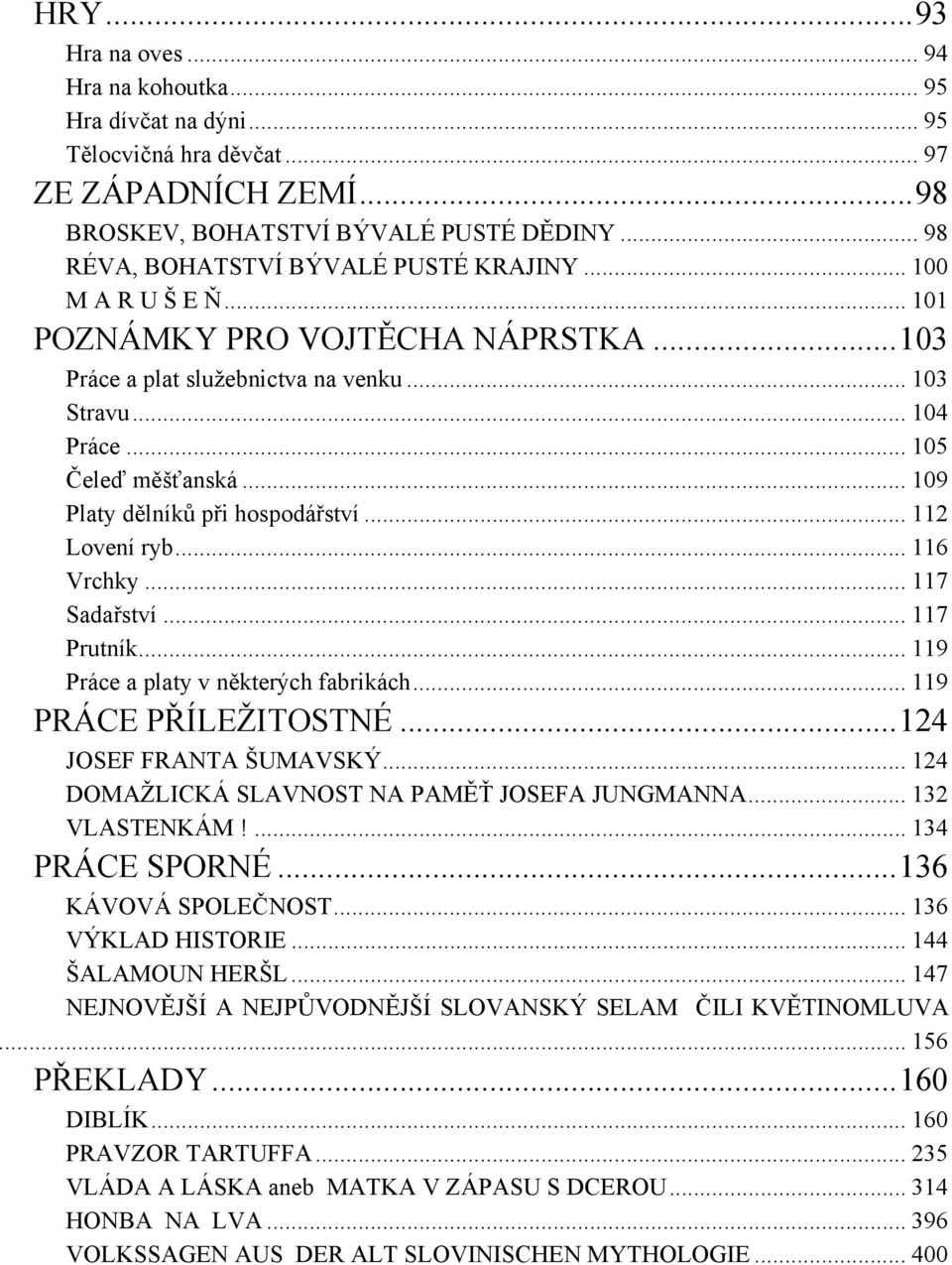 .. 109 Platy dělníků při hospodářství... 112 Lovení ryb... 116 Vrchky... 117 Sadařství... 117 Prutník... 119 Práce a platy v některých fabrikách... 119 PRÁCE PŘÍLEŽITOSTNÉ...124 JOSEF FRANTA ŠUMAVSKÝ.