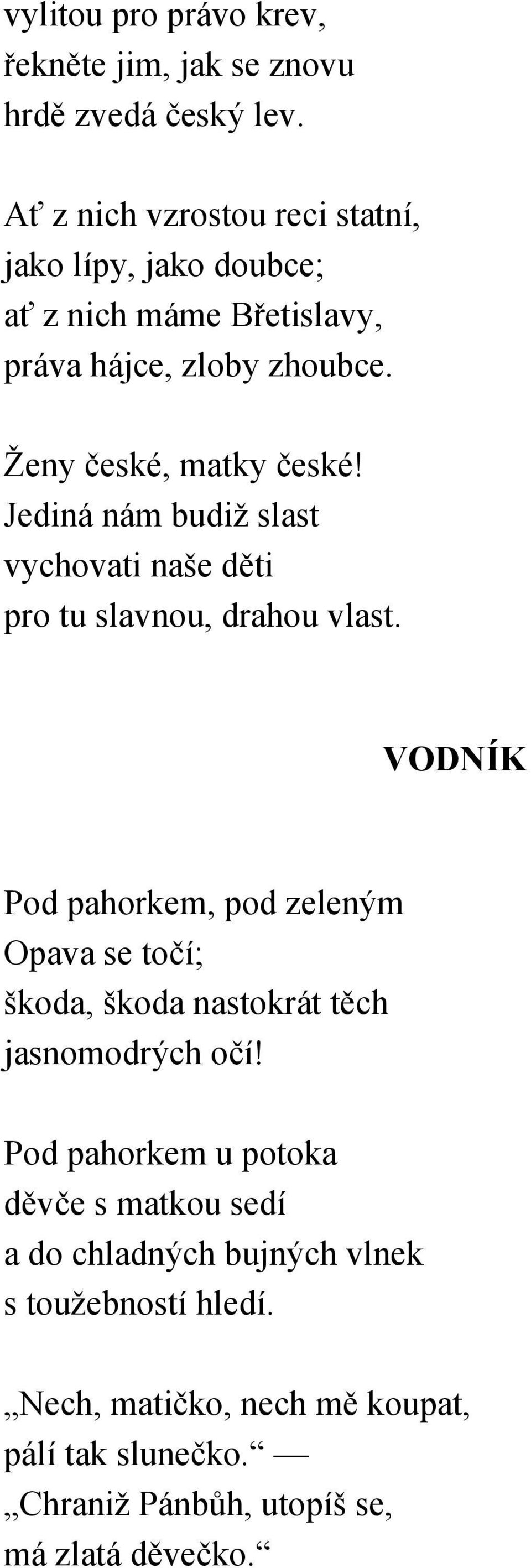 Jediná nám budiž slast vychovati naše děti pro tu slavnou, drahou vlast.