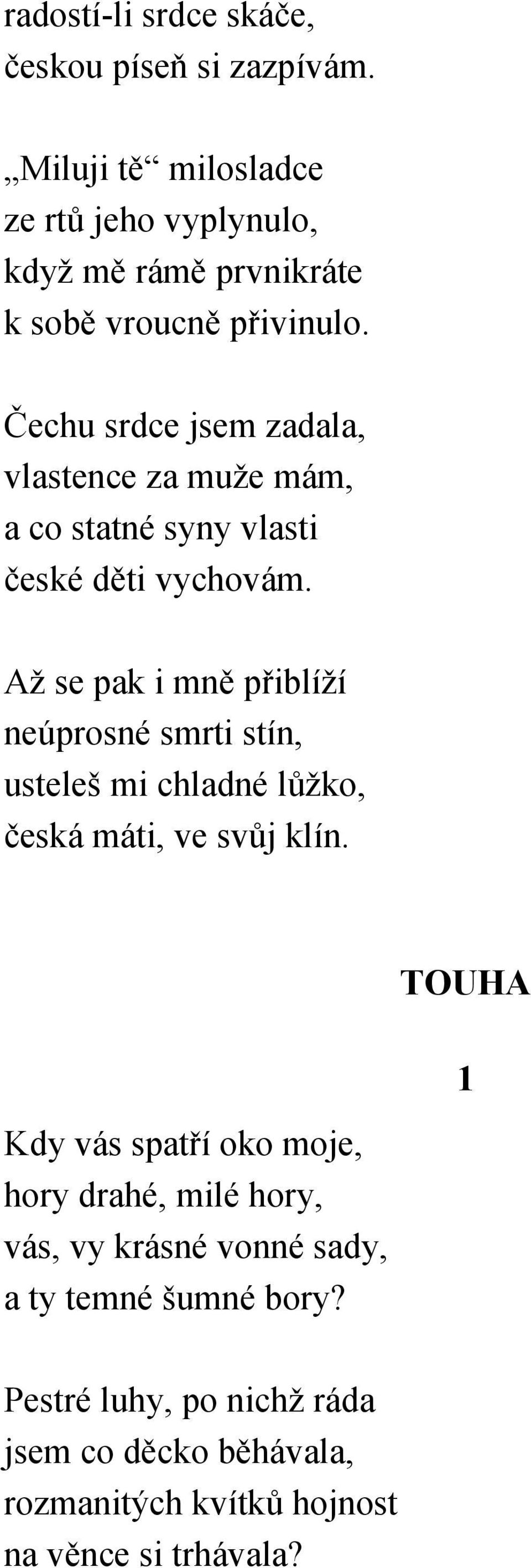 Čechu srdce jsem zadala, vlastence za muže mám, a co statné syny vlasti české děti vychovám.